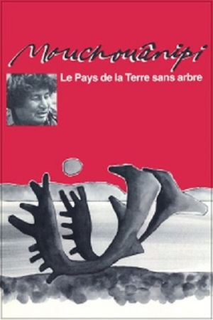 Фильм «Le pays de la terre sans arbre ou Le mouchouânipi» (1980)