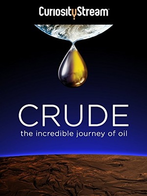 Фильм «Crude: The Incredible Journey of Oil» (2007)