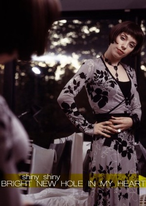 Фільм «Shiny Shiny Bright New Hole in My Heart» (2006)