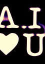 Фільм «A.I. Heart U»