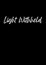 Фільм «Light Withheld» (2017)