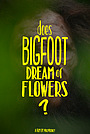 Фильм «Does Bigfoot Dream of Flowers?» (2020)
